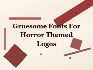 Gruesome Fonts for Horror Themed Logos