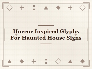 Horror Inspired Glyphs for Haunted House Signs