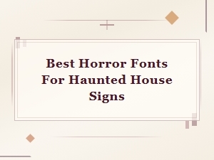 Best Horror Fonts for Haunted House Signs