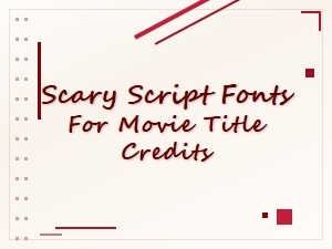 Scary Script Fonts for Movie Title Credits